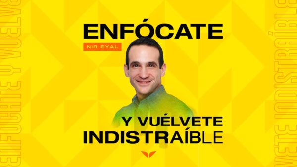 Enfócate y vuélvete indistraíble – Nir Eyal Mindavalley